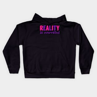 Reality is overrated Kids Hoodie